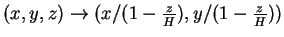$ (x,y,z)\rightarrow (x/(1-\frac zH),y/(1-\frac zH))$