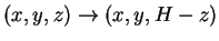 $ (x,y,z)\rightarrow (x,y,H-z)$
