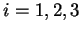 $ i = 1,2,3$