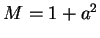 $ M = 1 + a^2$