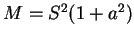 $ M = S^2 (1 + a^{2})$