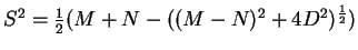$ S^2 = \frac{1}{2} (M+N - (
(M-N)^2 + 4 D^2 )^{{\frac 1 2}} )$