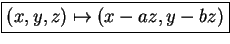 \fbox{\((x,y,z) \mapsto (x-az,y-bz)\)}