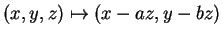 $ (x,y,z) \mapsto (x-az,y-bz)$