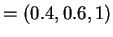$ = (0.4,0.6,1)$