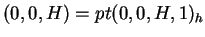 $ (0,0,H) = pt(0,0,H,1) _ h$