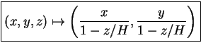 \fbox{\(\displaystyle (x,y,z) \mapsto \left (\frac x{1-z/H},\frac y{1-z/H} \right )\)}