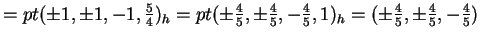 $ = pt (\pm 1, \pm 1,-1,\frac 54) _ h = pt(\pm \frac 45, \pm \frac 45,- \frac 45,1)
_ h = (\pm \frac 45, \pm \frac 45, -\frac 45)$