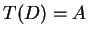 $ T(D) = A $
