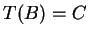 $ T(B) = C $