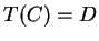 $ T(C) = D $