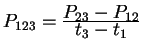 $ P _ {123} = {\frac{\displaystyle P _ {23} - P _ {12}}{\displaystyle t _ 3 - t _ 1}}$