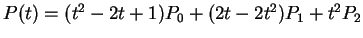 $ P(t) = (t^2 - 2t + 1) P_0 + (2
t - 2t^2) P_1 + t^2 P_2 $
