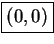 \fbox{\((0,0)\)}