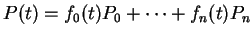 $ P(t) = f_0 (t) P_0 + \dots +
f_n (t) P_n $