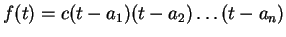 $ f(t) = c (t - a_1) (t - a_2)\dots (t - a_n) $