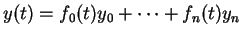 $ y(t) = f_0 (t) y_0 + \dots + f_n (t) y_n $