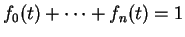 $ f_0 (t) + \dots + f_n
(t) = 1 $
