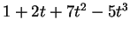 $ 1 + 2t + 7t^2 - 5 t^3 $