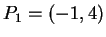 $ P_1 = (-1,4) $