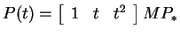 $ P(t) = \left[\begin{array}{ccc}1&t&t
^ 2\end{array}\right] M P_* $