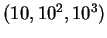 $ (10,10^2,10^3) $