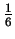 $ {\frac 1 6} $