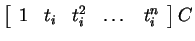 $ \left[\begin{array}{ccccc}1& t _ i& t _ i ^ 2&\dots &t
_ i ^ n\end{array}\right] C $