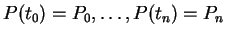$ P(t_0) = P_0, \dots, P(t_n) = P_n $
