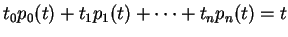 $ t_0 p_0 (t) + t_1 p_1 (t)
+ \dots + t_n p_n (t) = t $