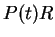 $ P(t)R
$