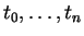 $ t_0,\dots, t_n $