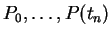 $ P_0,\dots, P (t_n) $