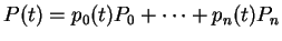 $ P(t) = p_0 (t) P_0 + \dots + p_n (t) P_n $