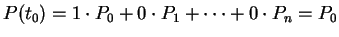 $ P( t_0 ) = 1 \cdot P_0 + 0 \cdot P_1 + \dots + 0 \cdot P_n =
P_0 $
