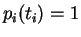 $ p_i (t_i) = 1 $