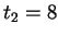 $ t_2 =
8 $