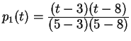 $ p_1 (t) = {\frac{\displaystyle (t-3)(t-8)}{\displaystyle (5-3)(5-8)}} $