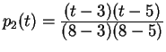 $ p_2 (t) = {\frac{\displaystyle (t-3)(t-5)}{\displaystyle (8-3)(8-5)}} $