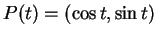 $ P(t) = (\cos t, \sin t) $