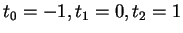 $ t_0 = -1, t_1 = 0, t_2 = 1
$