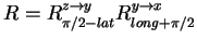 $ R =
R_{\pi/2-lat}^{z \rightarrow y} R_{long+\pi/2}^{y \rightarrow x}
$