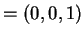 $ = (0,0,1)$