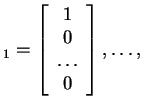 $ _ 1 = \left[\begin{array}{c}1\\  0\\  {\dots }\\  0\end{array}\right], \dots ,\ $