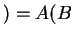 $ ) = A(B$