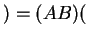 $ ) = (AB)($