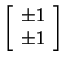 $ \left[\begin{array}{r}\pm 1\\  \pm 1\end{array}\right]$