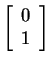 $ \left[\begin{array}{r}0\\  1\end{array}\right]$
