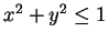$ x^2 + y^2 \leq 1$