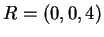 $ R = (0,0,4)$